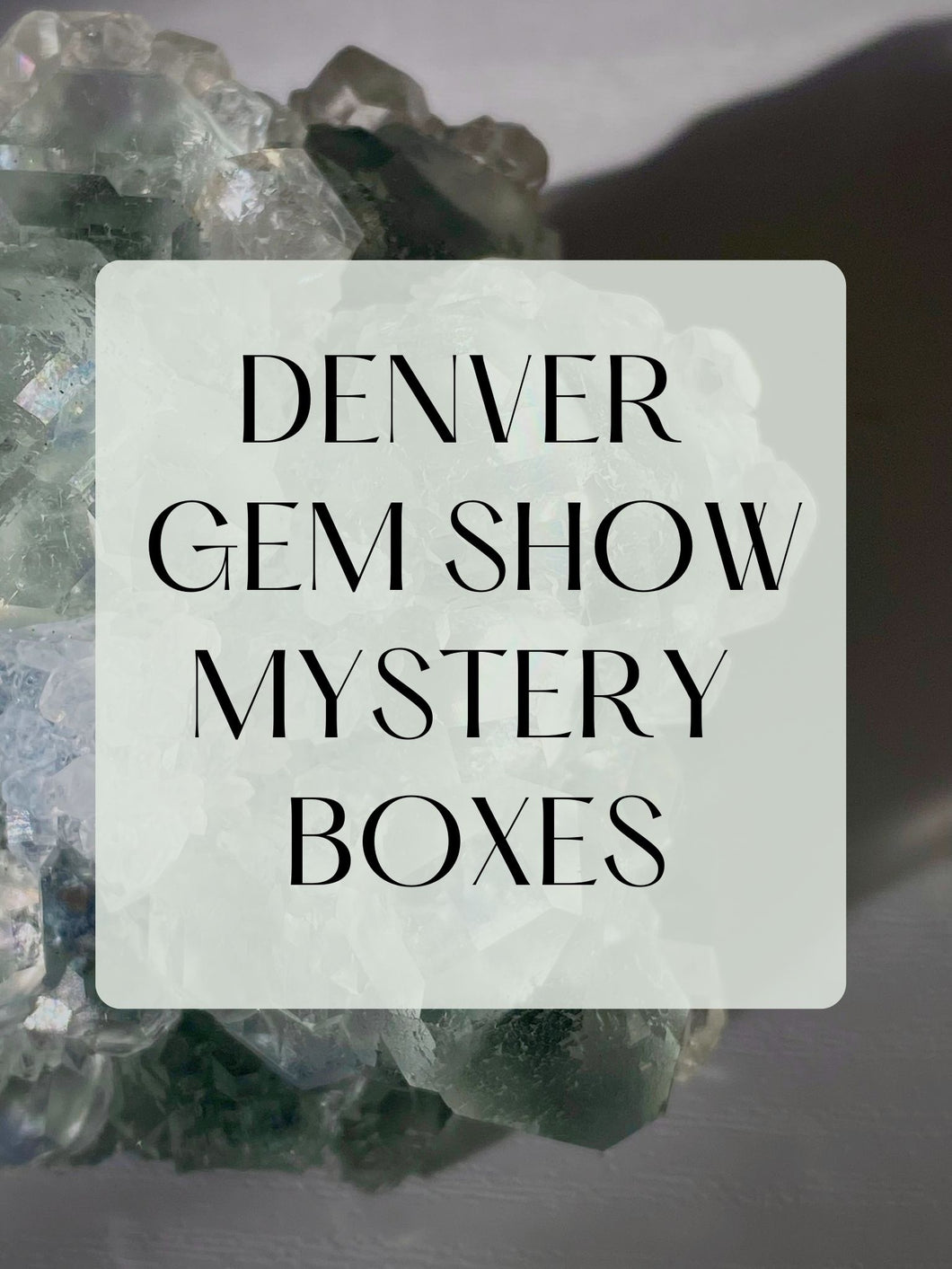 Denver Gem Show Mystery Boxes